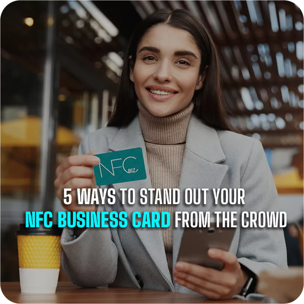 Ways To Stand Out Your NFC Business Card